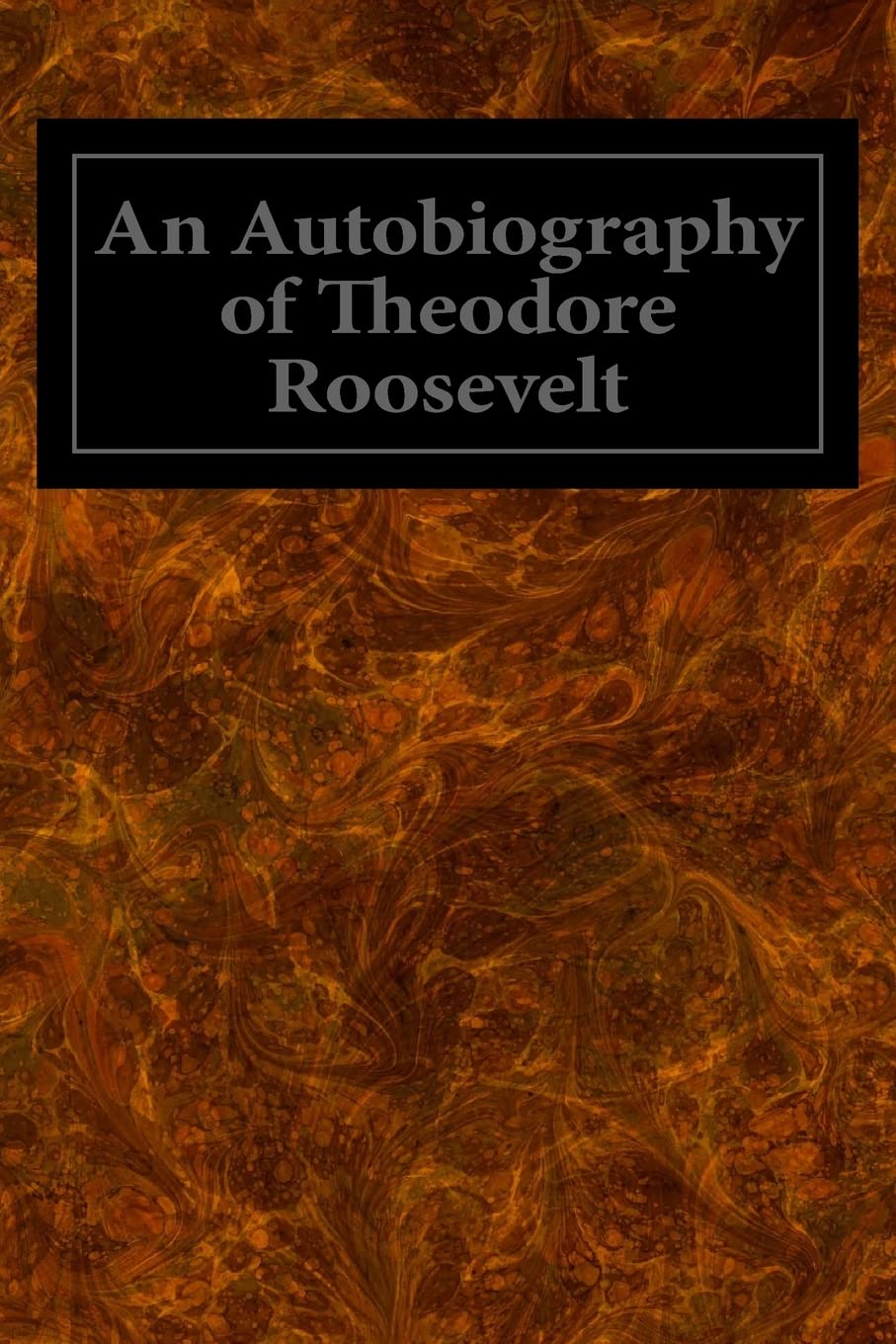An Autobiography of Theodore Roosevelt book