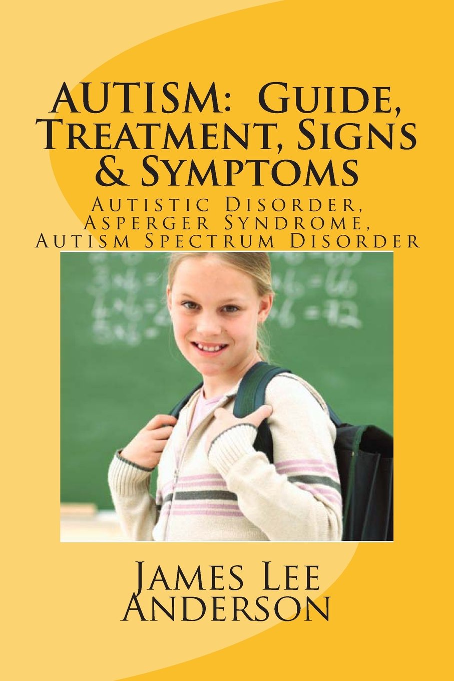 AUTISM: Guide, Treatment, Signs & Symptoms: Autistic Disorder, Asperger Syndrome, Autism Spectrum Disorder Health, Nutrition & Fitness