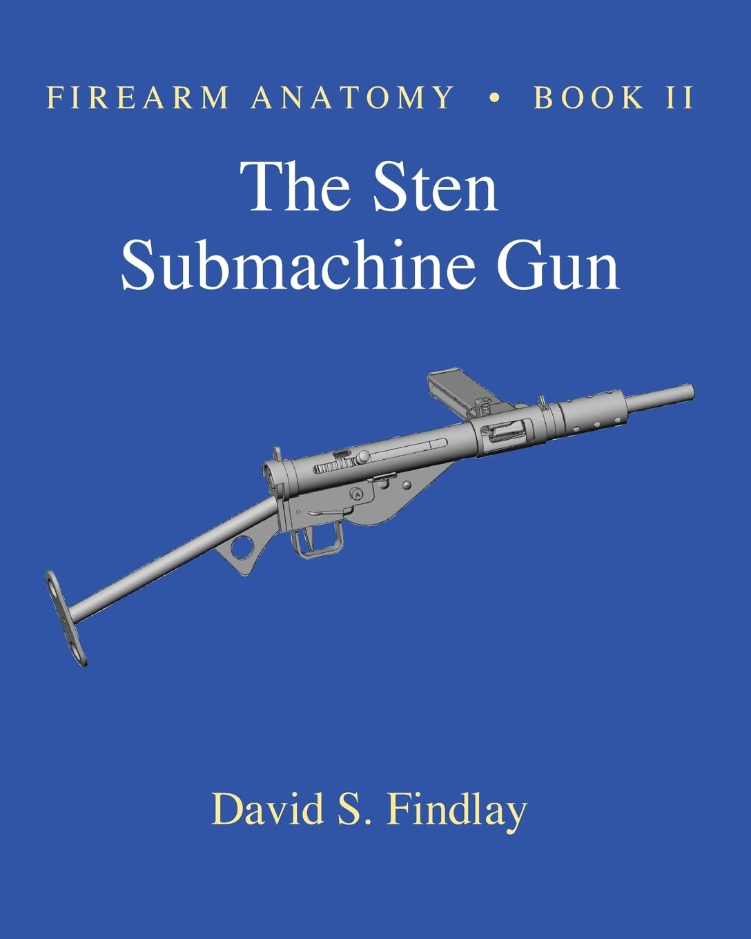Firearm Anatomy - Book II The STEN Submachine Gun book