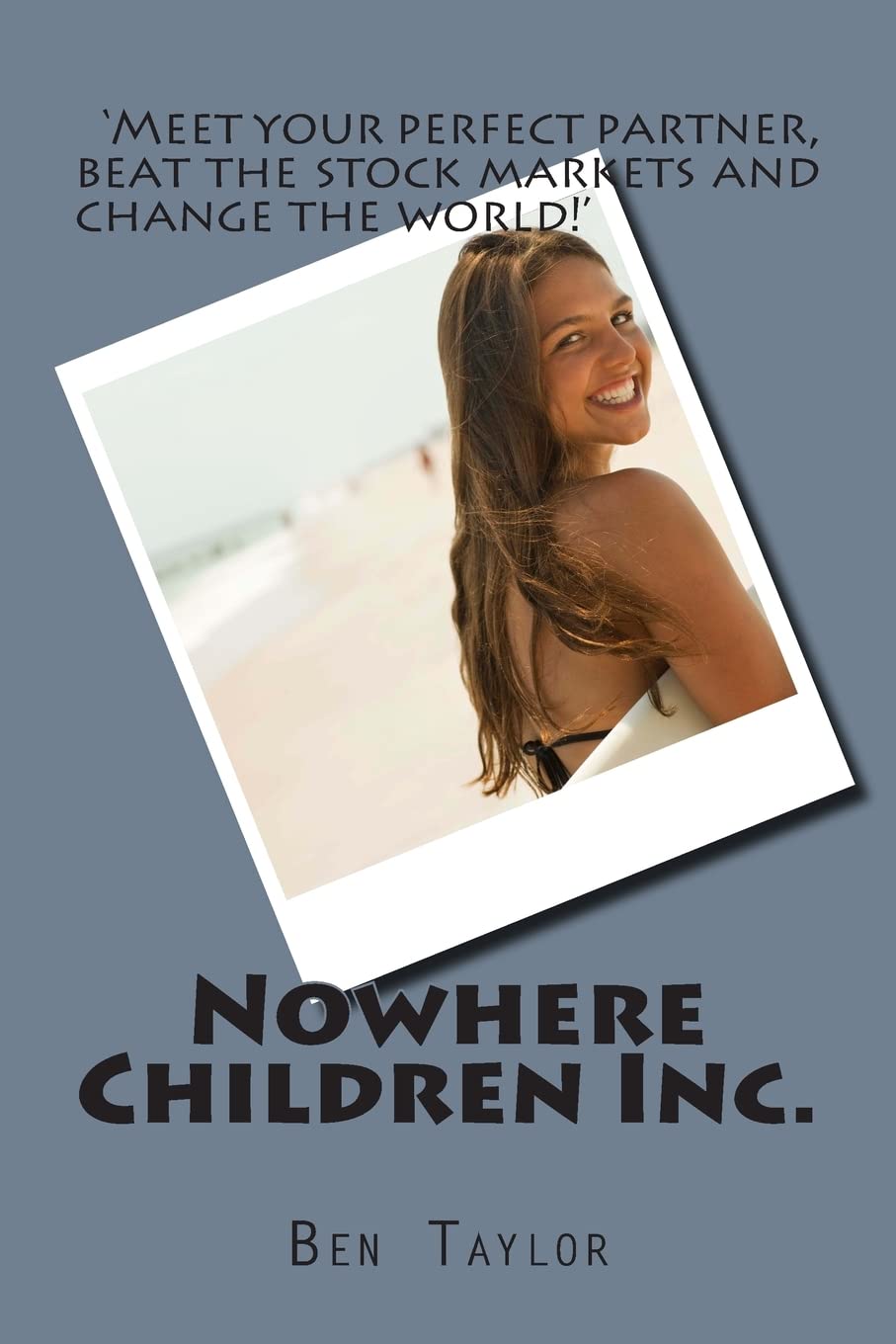 Nowhere Children Inc.: Meet your Perfect Partner, beat the stock markets and change the world! Contemporary literature