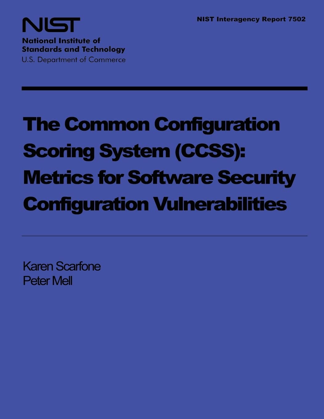 NIST Interagency Report 7502: The Common Configuration Scoring System: Metrics for Software Security Configuration Vulnerabilities Reference Books
