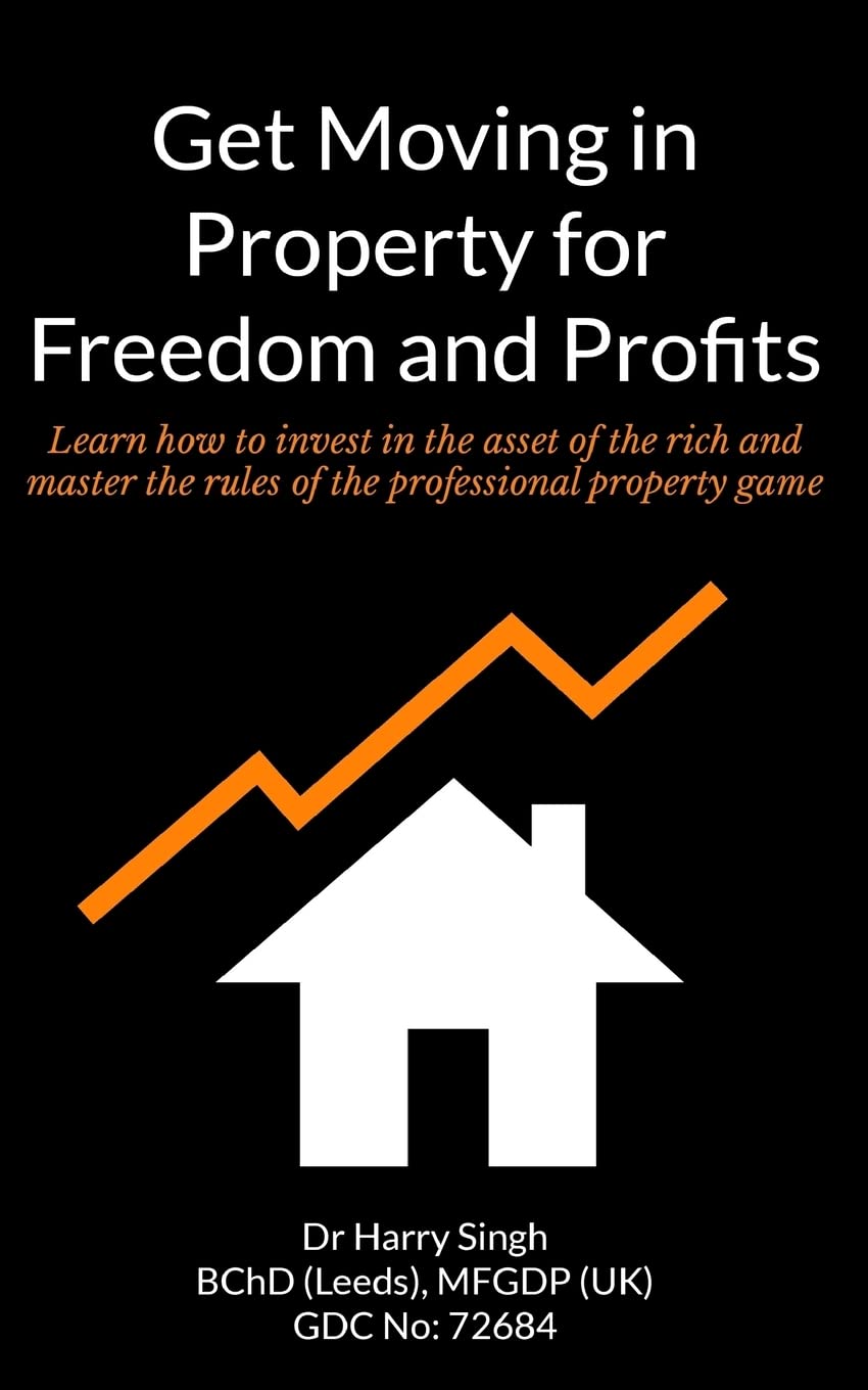 Get Moving in Property for Freedom and Profits: Learn how to invest in the asset of the rich and master the rules of the professional property game Books