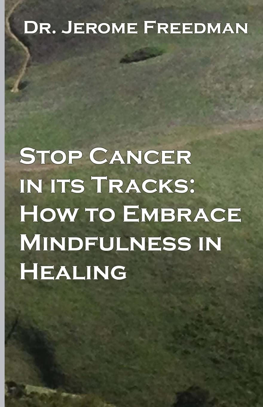 Stop Cancer In Its Tracks: How to Embrace Mindfulness in Healing Health, Nutrition & Fitness