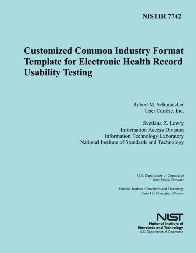 NISTIR 7742: Customized Common Industry Formal Template for Electronic Health Record Usability Testing Reference Books
