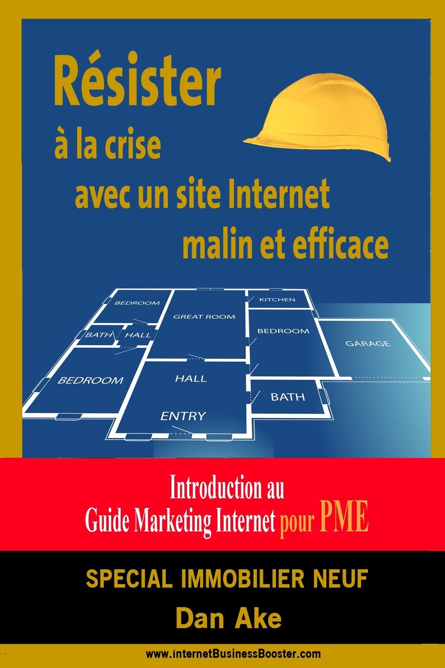 Comment resister a la crise grace a un site internet malin et efficace: SPECIAL IMMOBILIER NEUF - Introduction au Guide Business Marketing Pratique pour PME Business, Finance & Career