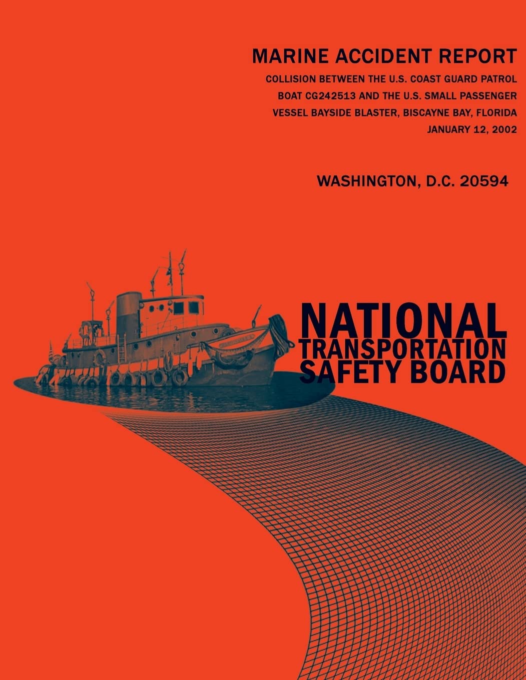 Collision Between the U.S. Coast Guard Patrol Boat CG242513 and the U.S. Small Passenger Vessel Bayside Blaster, Biscayne Bay, Florida January 12, 2002: Marine Accident Report NTSB/MAR-02/05 Books