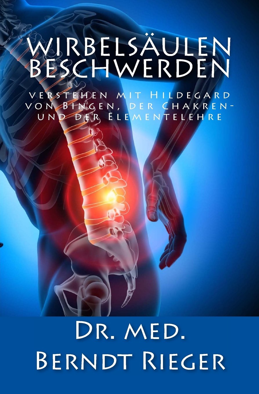 Wirbelsäulenbeschwerden verstehen: mit Hildegard von Bingen, der Chakren- und Elementelehre Medicine