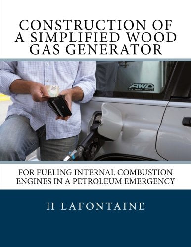 Construction of a Simplified Wood Gas Generator: For Fueling Internal Combustion Engines in a Petroleum Emergency Reference Books