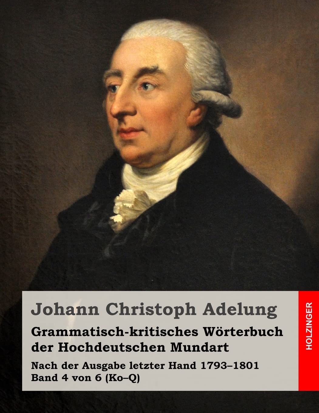 Grammatisch-kritisches Wörterbuch der Hochdeutschen Mundart: Nach der Ausgabe letzter Hand 1793–1801 Band 4 von 6 (Ko–Q) General education