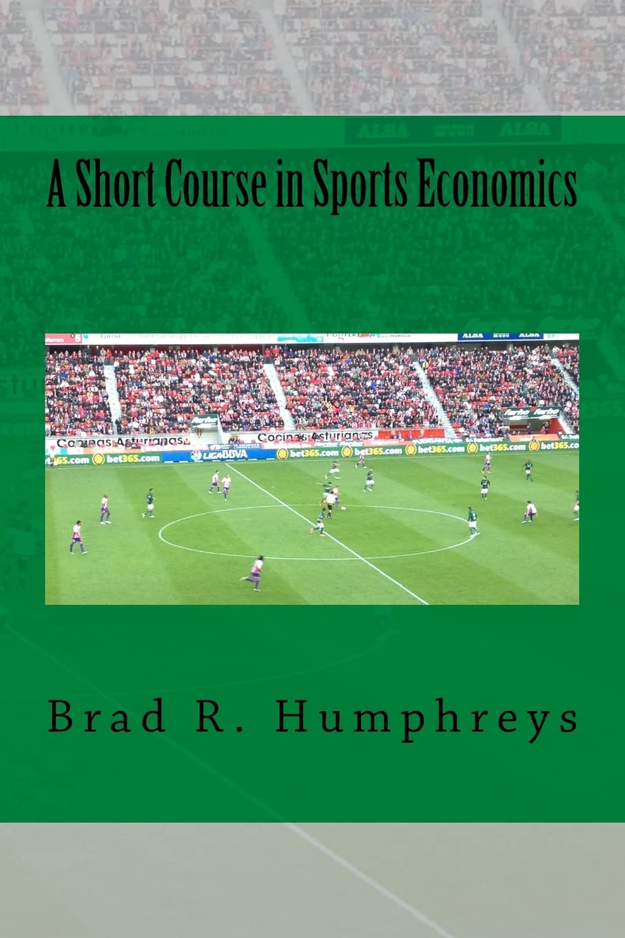 A Short Course in Sports Economics Business, Finance & Career