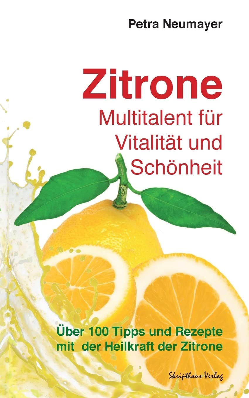Zitrone - Multitalent für Vitalität und Schönheit: Über 100 Tipps und Rezepte mit der Heilkraft der Zitrone Health, Nutrition & Fitness