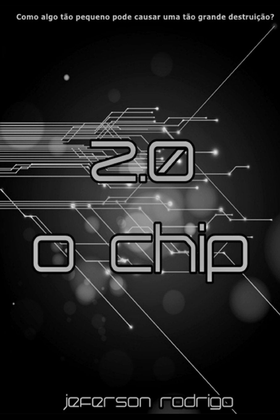 2.0 - O chip: Como algo tão pequeno pode causar uma tão grande destruição? (Trilogia 2.0, Band 1) Fiction