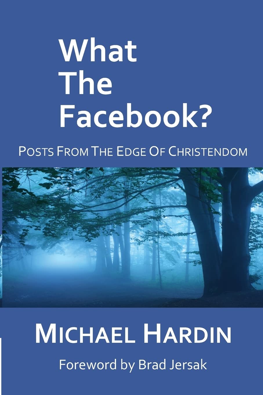What The Facebook?: Posts from the Edge of Christendom Religion & Esotericism