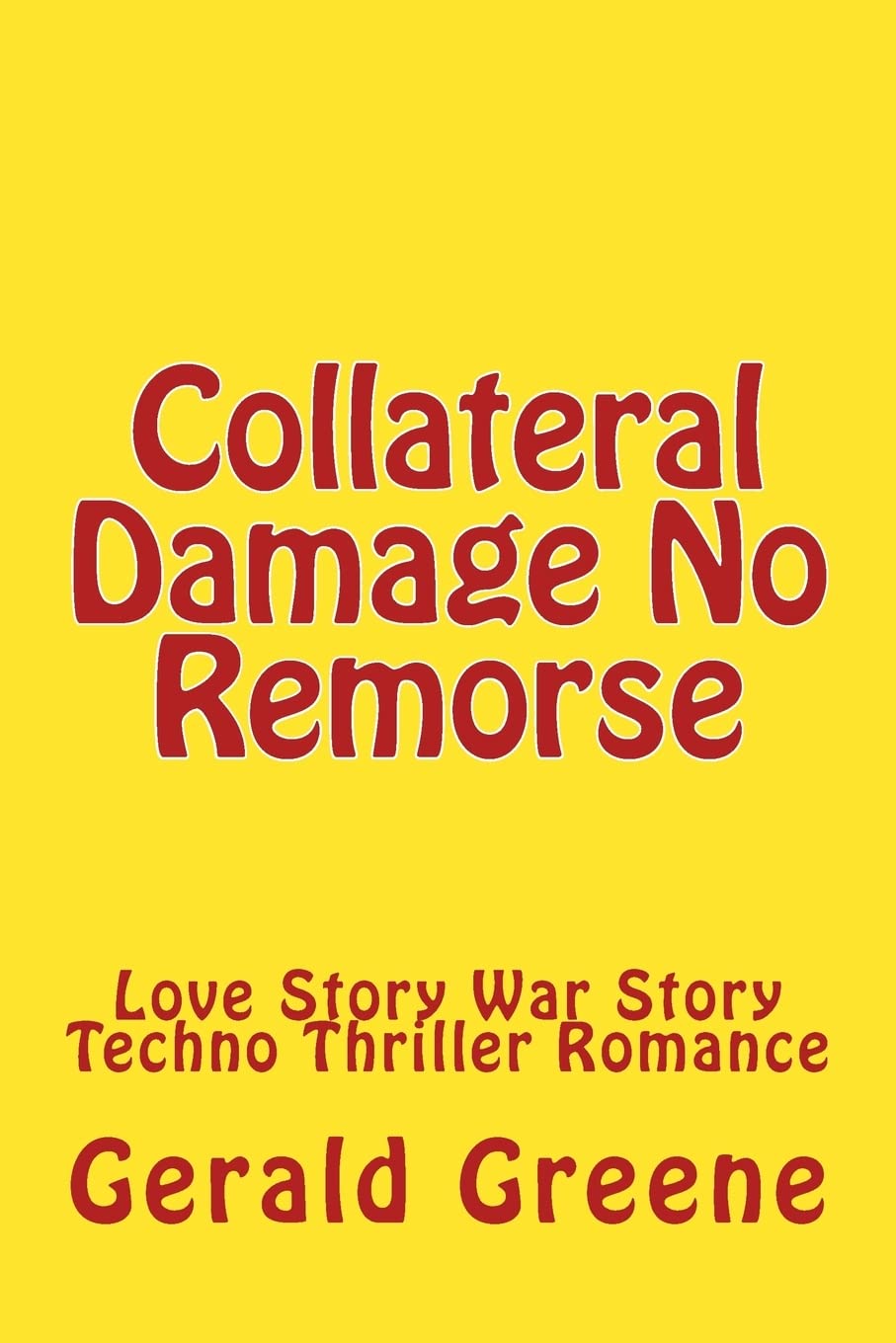Collateral Damage No Remorse: Love Story War Story Techno Thriller Romance Contemporary Romance