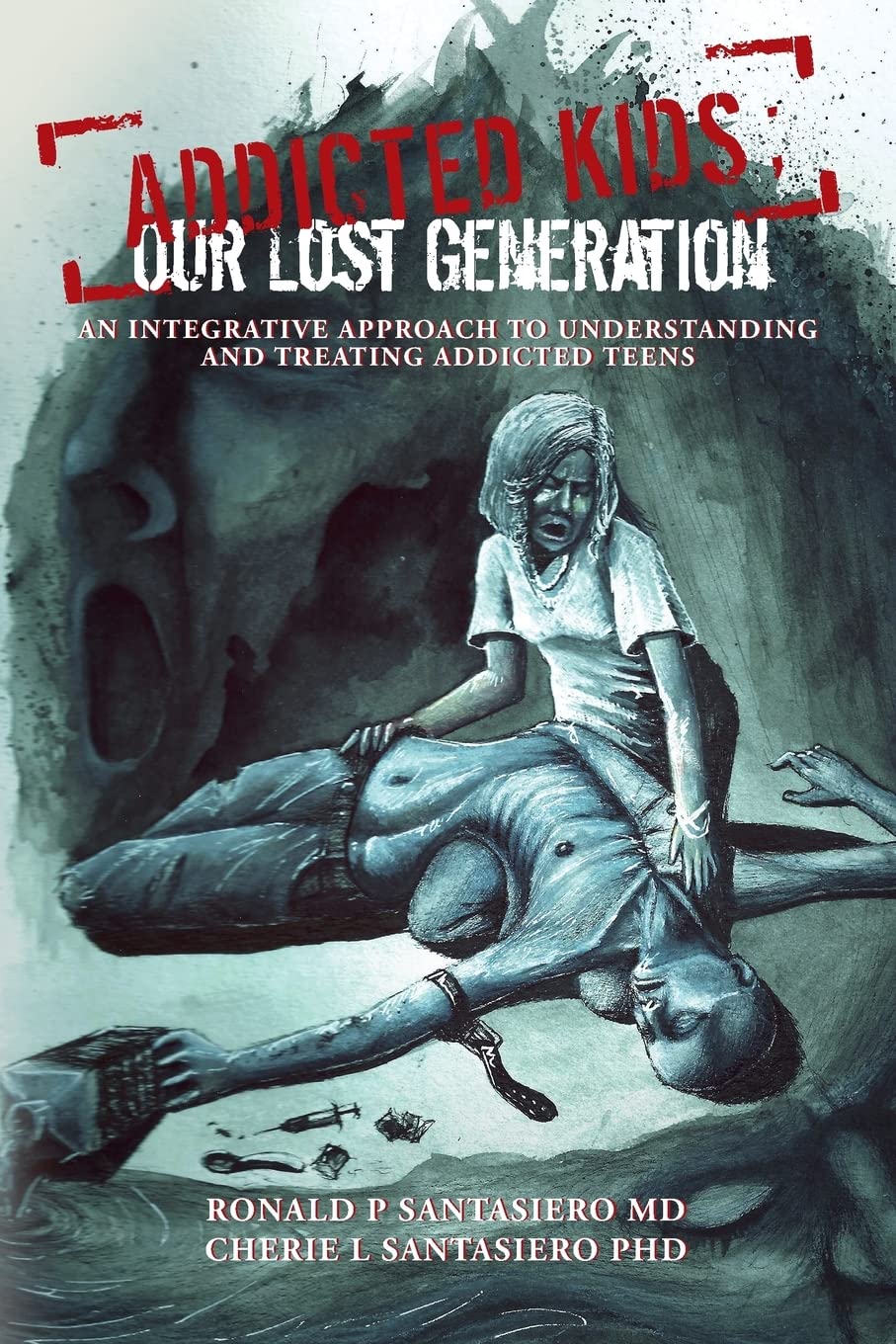 Addicted Kids; Our lost generation: An integrative approach to understanding and treating addiction in teens Health, Nutrition & Fitness