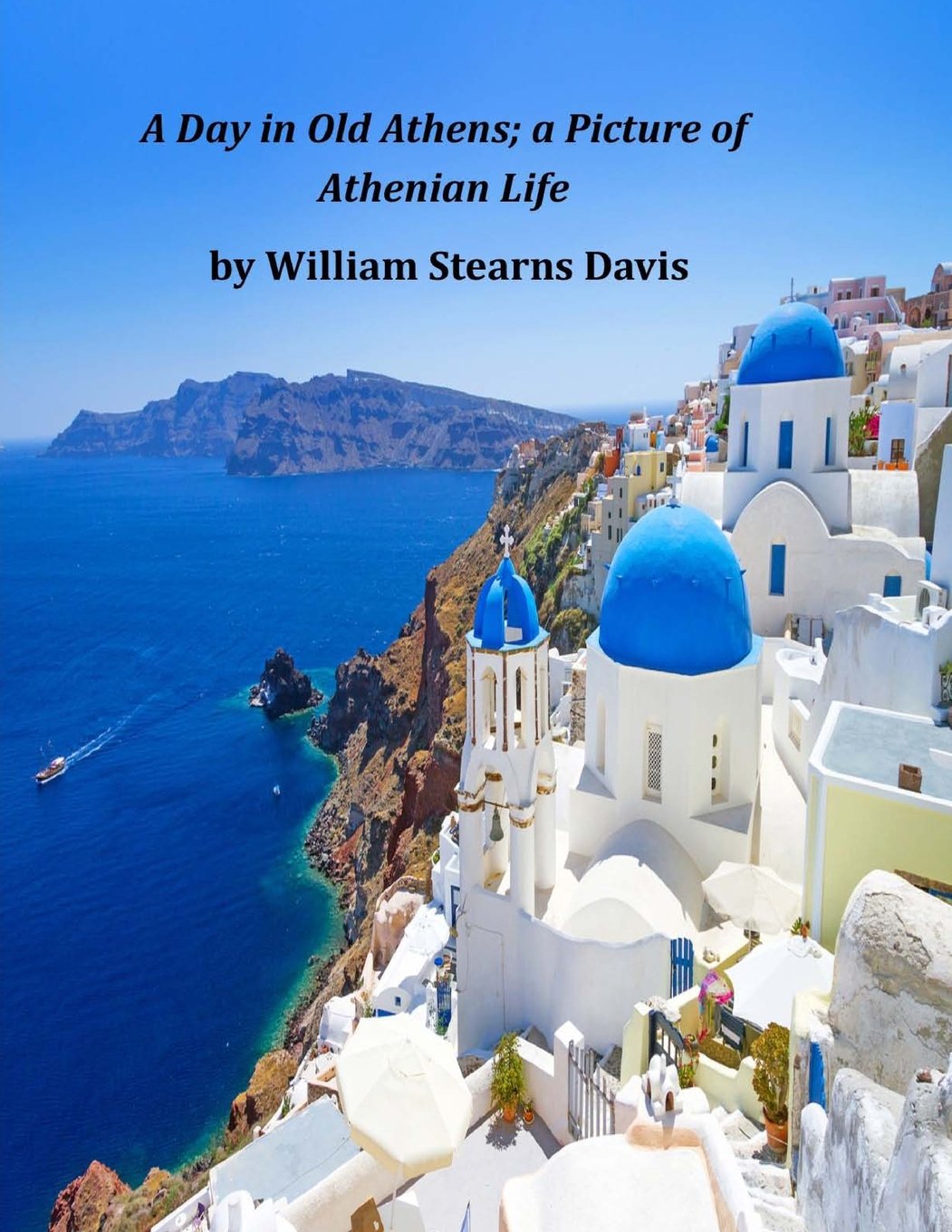 A Day in Old Athens: A Picture of Athenian Life Politics & History