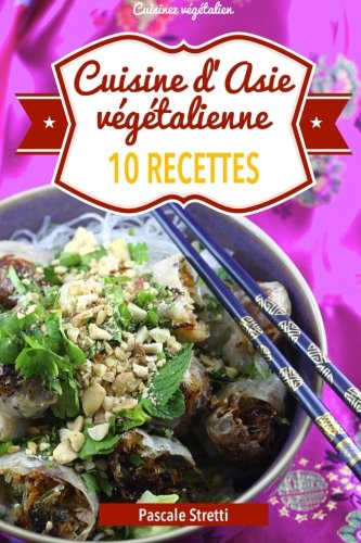Cuisine d'Asie végétalienne - 10 recettes (Cuisinez végétalien, Band 4) Cooking & Enjoying