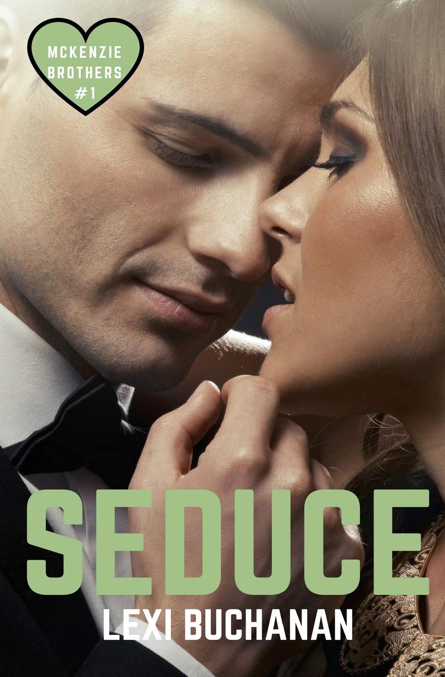 Seduce (McKenzie Brothers, Band 1) Contemporary Romance
