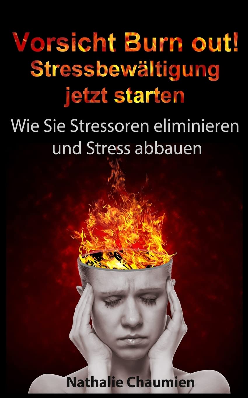 Vorsicht Burn out! Stressbewaeltigung jetzt starten: Wie Sie Stressoren eliminieren und Stress abbauen Health, Nutrition & Fitness