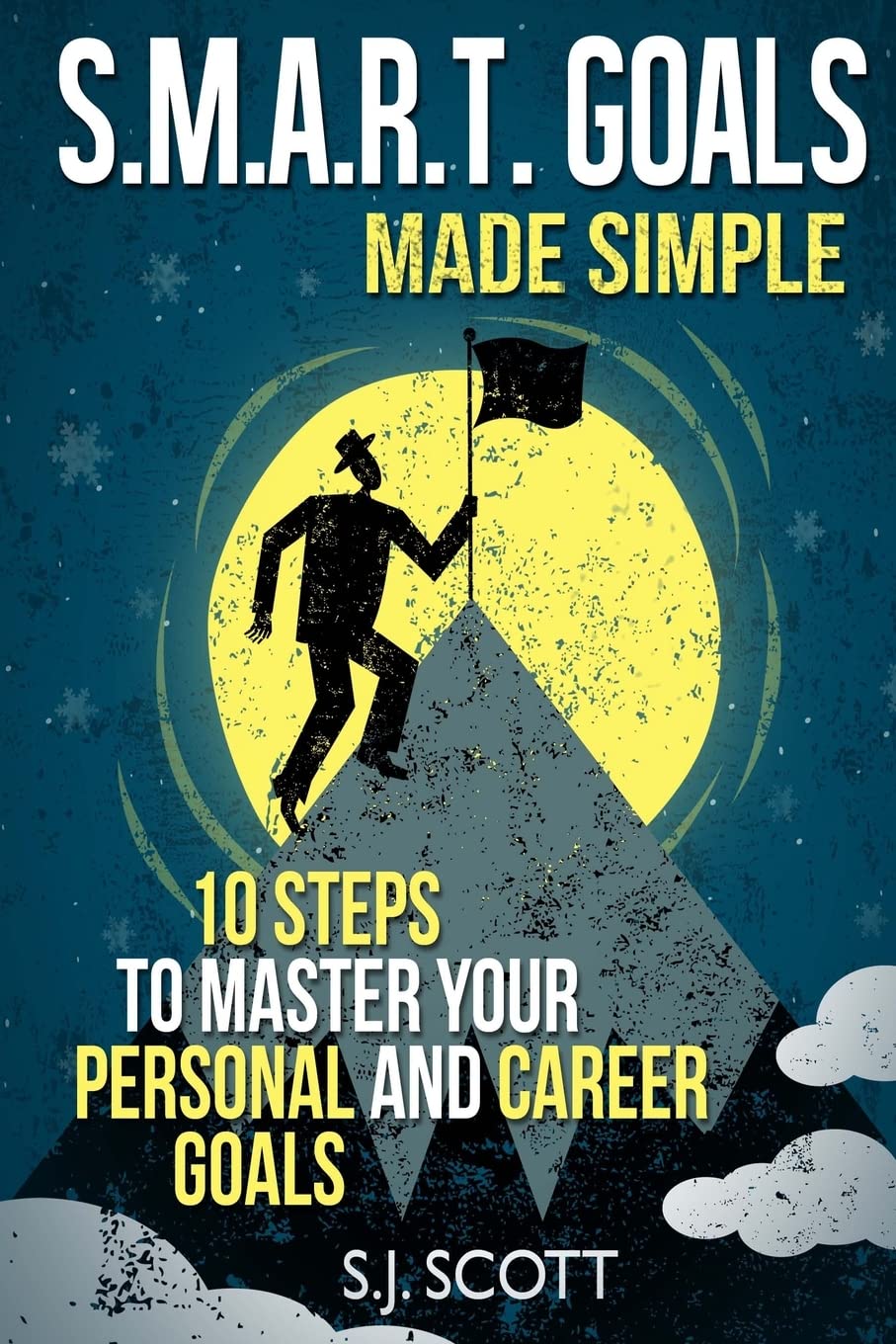 S.M.A.R.T. Goals Made Simple: 10 Steps to Master Your Personal and Career Goals Business, Finance & Career
