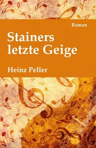 Stainers letzte Geige: Ein historischer Roman über den Geigenbauer Jakob Stainer (1619-1683) mit kriminalistischer Komponente in der Gegenwart Historical Fiction