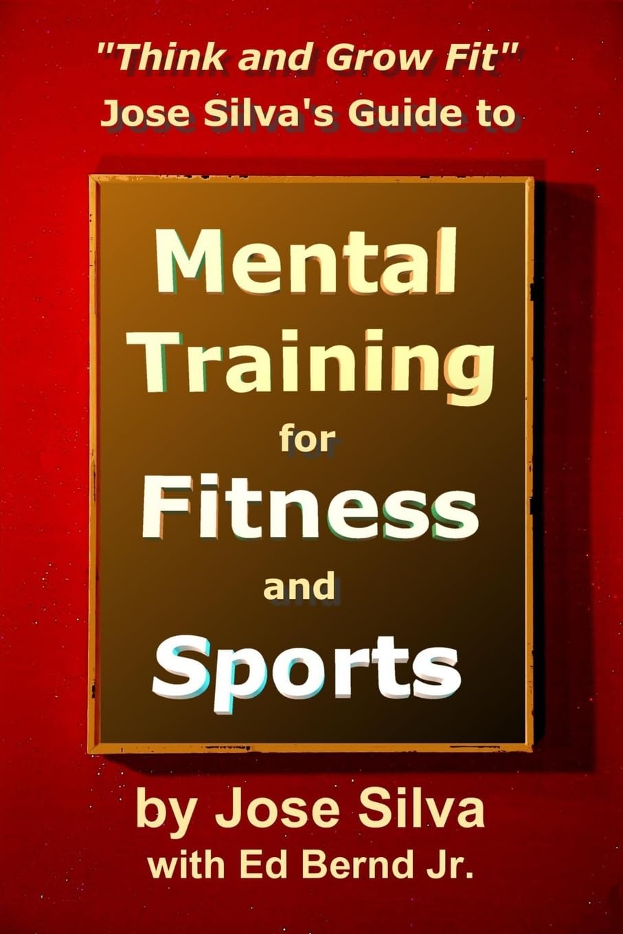 Jose Silva's Guide to Mental Training for Fitness and Sports: Think and Grow Fit Leisure & Fun