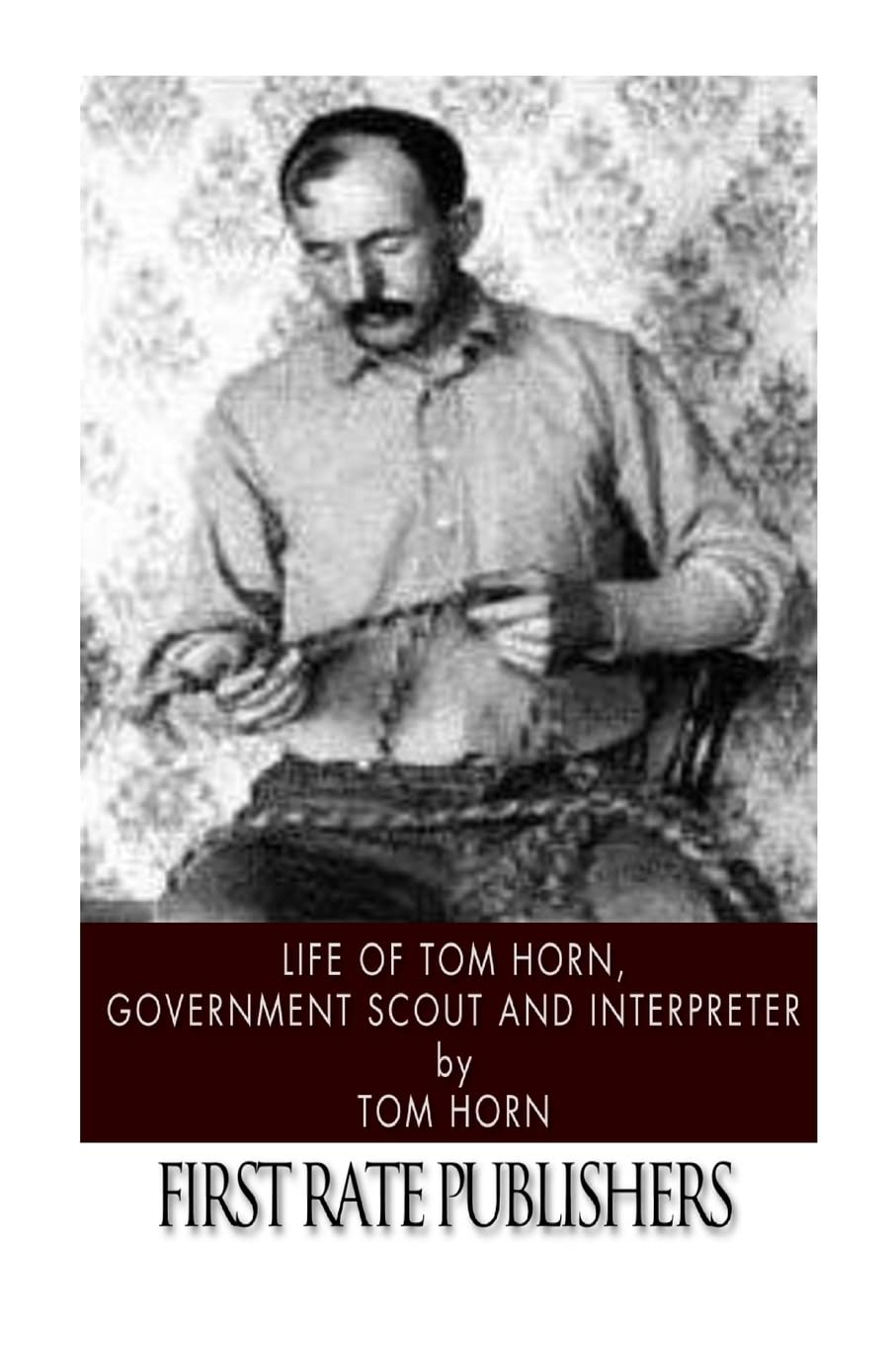 Life of Tom Horn, Government Scout and Interpreter Memories