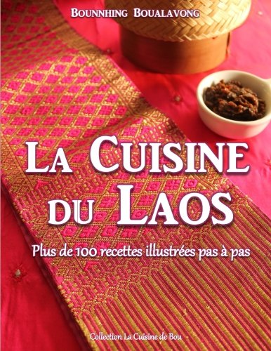 La cuisine du Laos: Plus de 100 recettes illustrées pas à pas Cooking & Enjoying