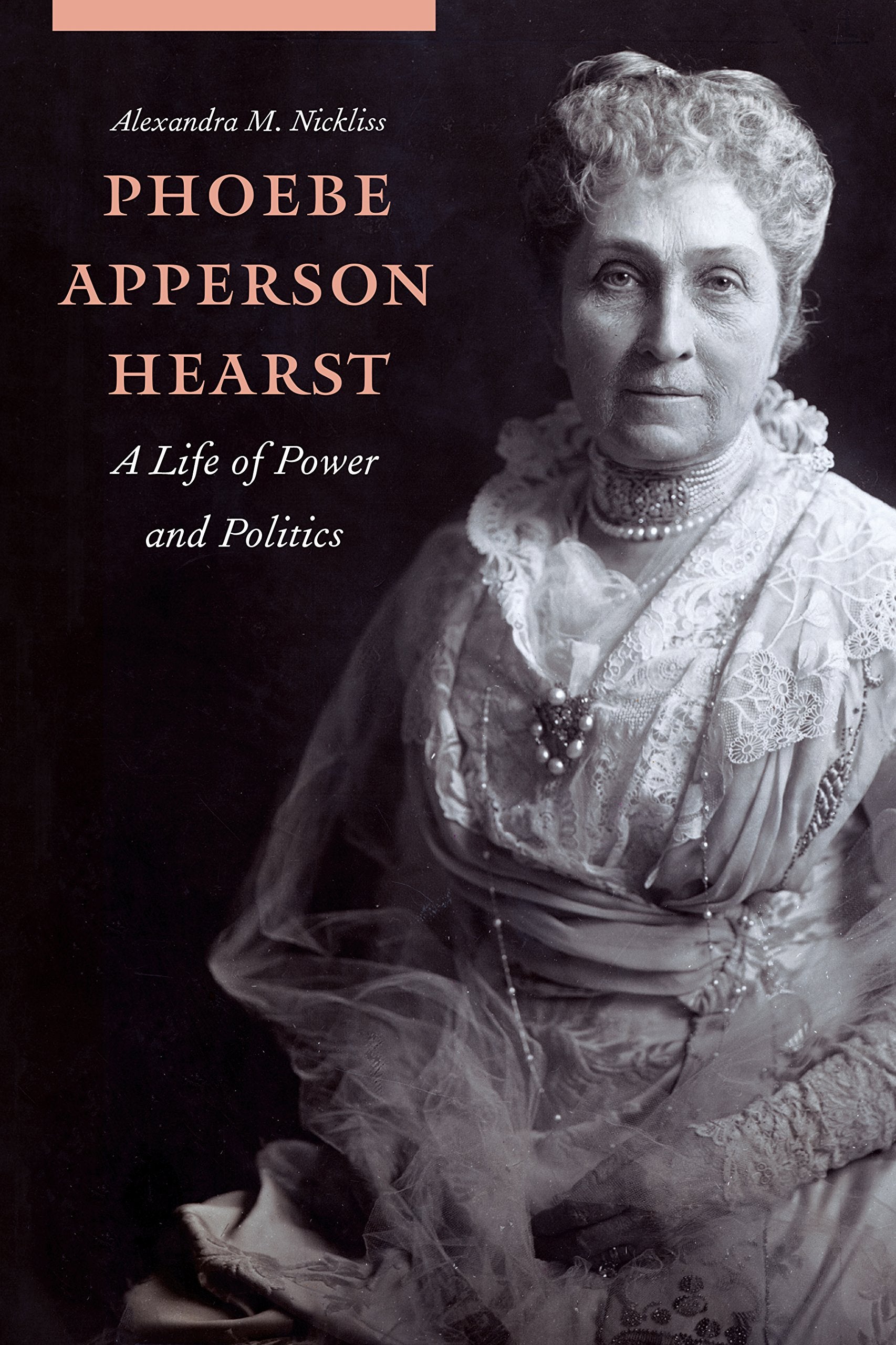 Phoebe Apperson Hearst: A Life of Power and Politics Books