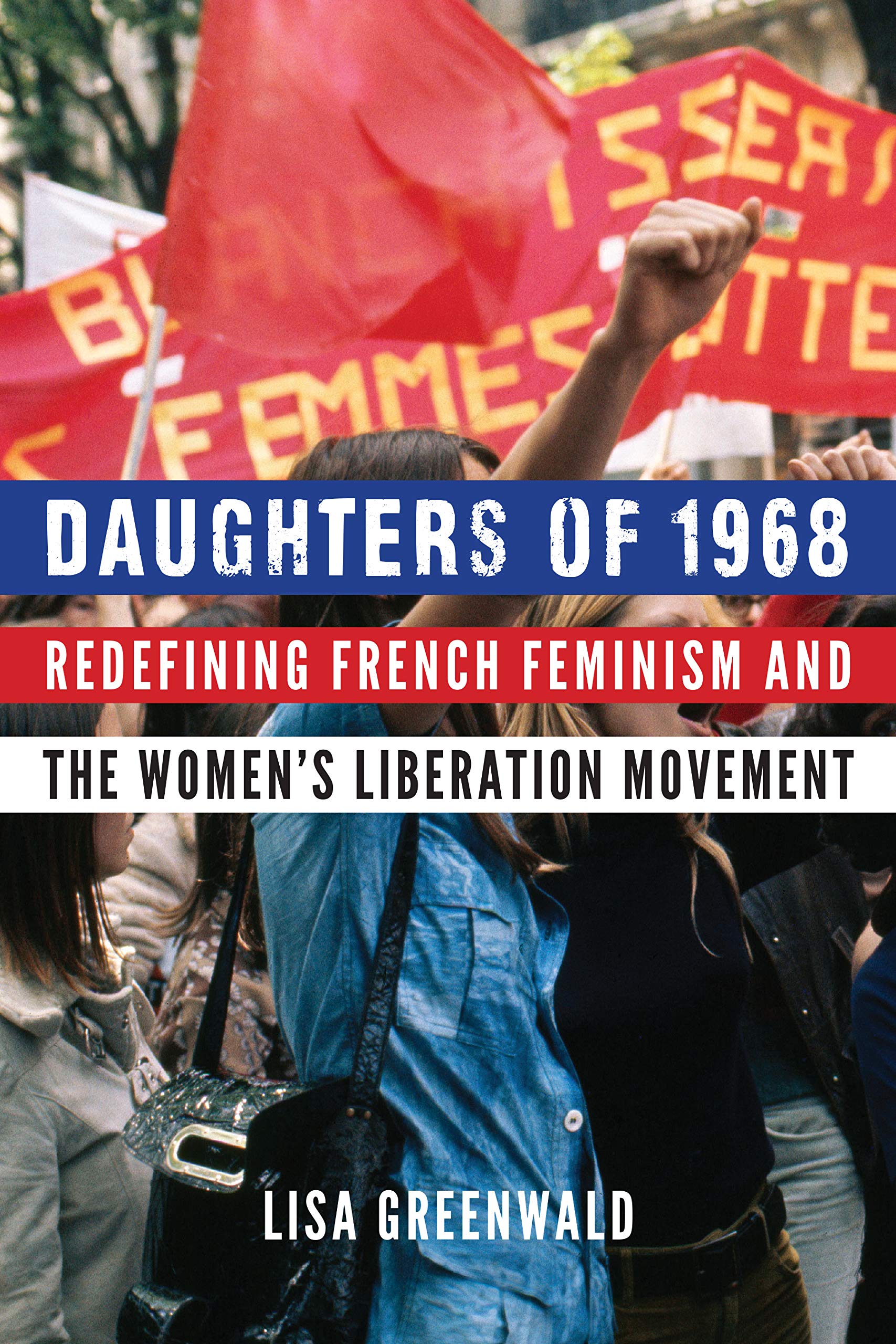 Daughters of 1968: Redefining French Feminism and the Women's Liberation Movement book