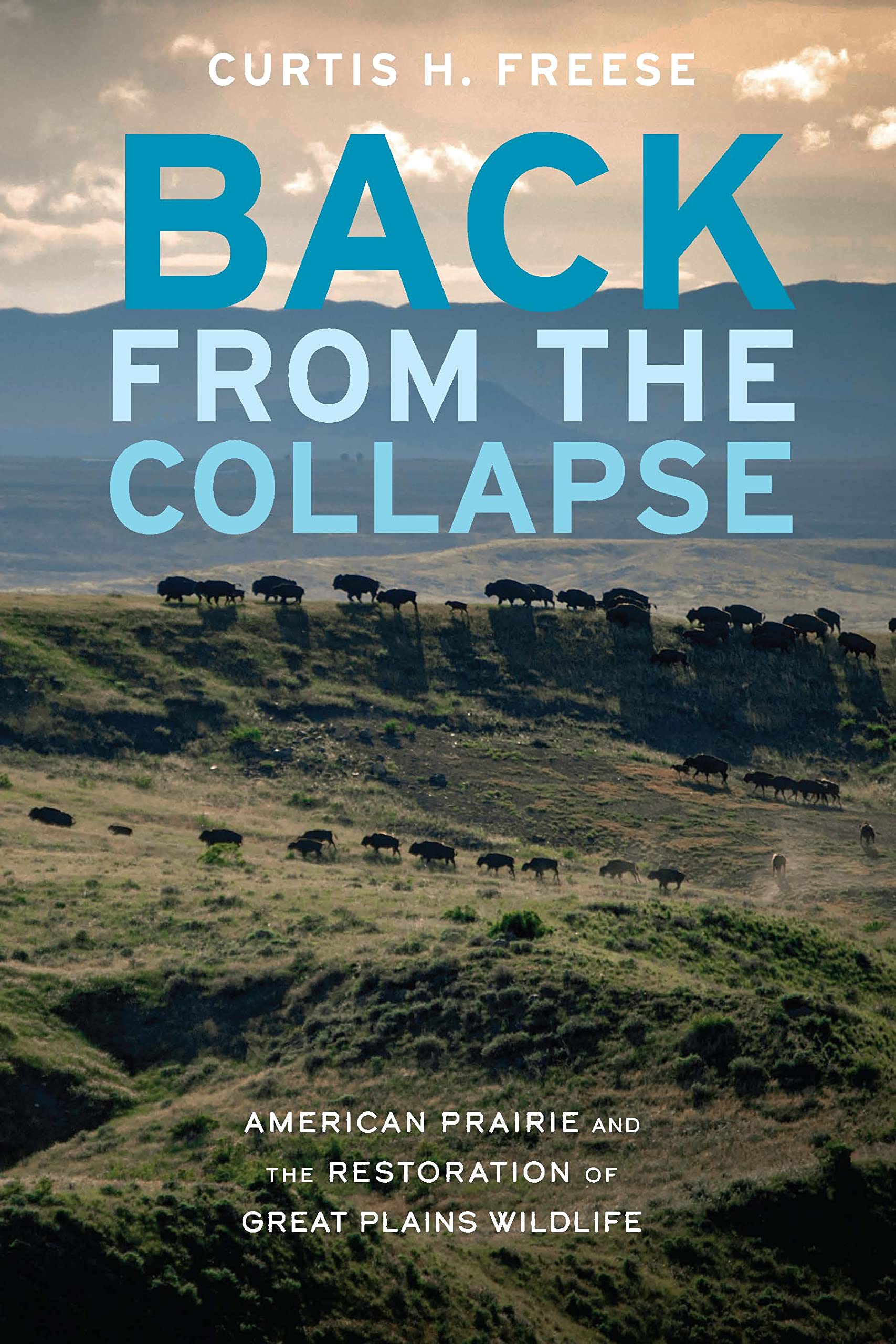 Back from the Collapse: American Prairie and the Restoration of Great Plains Wildlife Geology & Geography