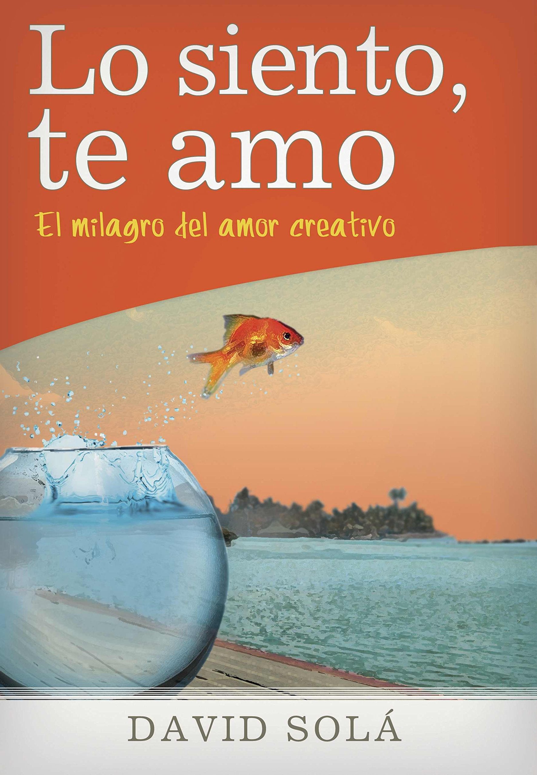 Lo siento, te amo: The Miracle of Creative Love Social Sciences