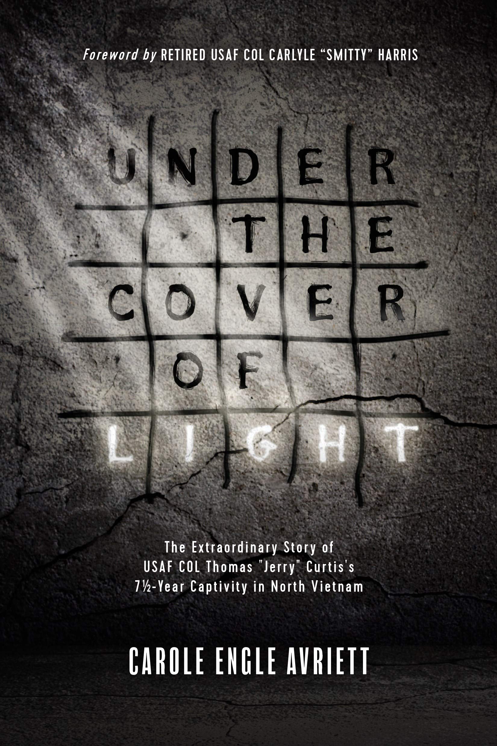 Under the Cover of Light: The Extraordinary Story of USAF Col Thomas "jerry" Curtis's 7 1/2 -Year Captivity in North Vietnam Art & Literature