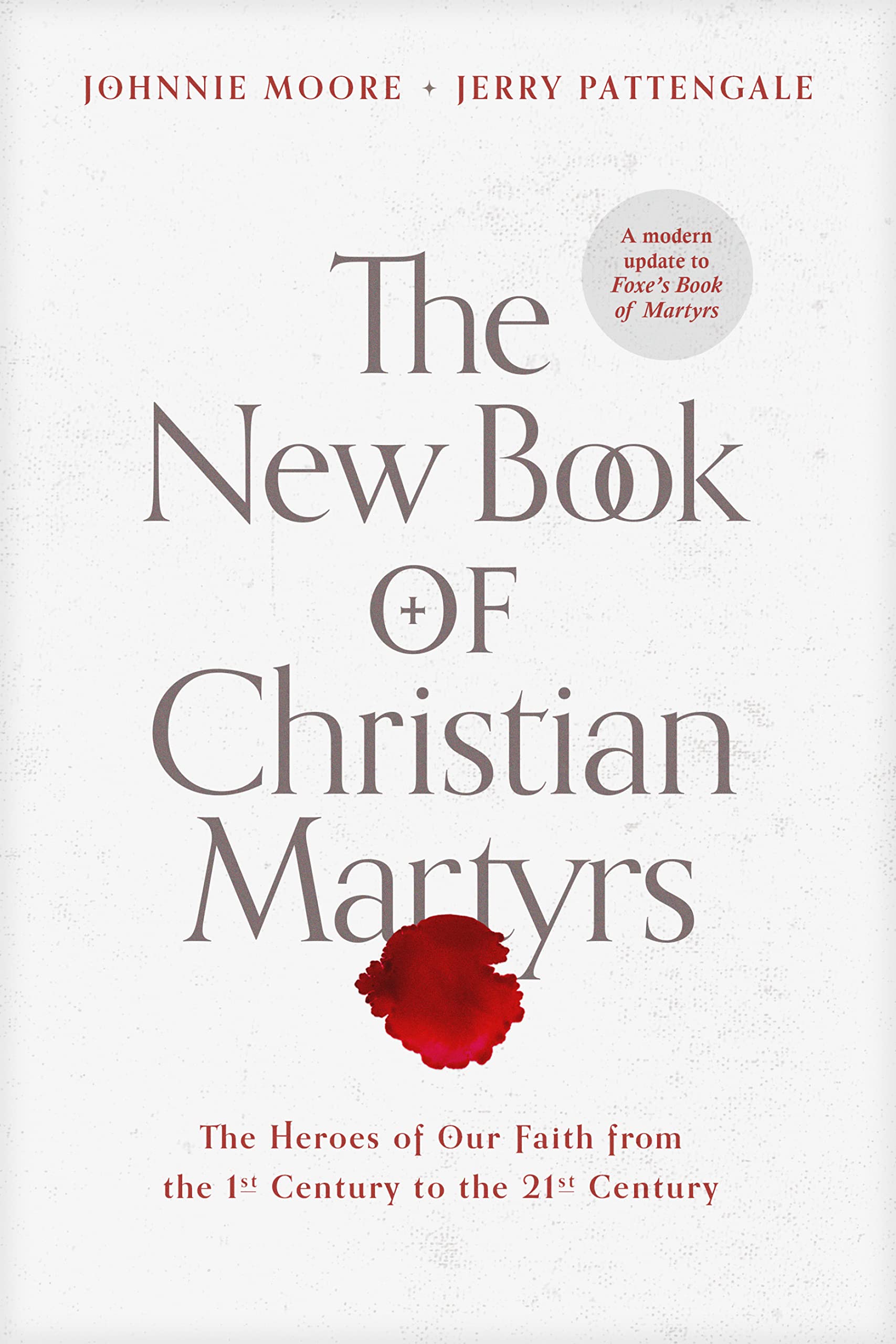 The New Book of Christian Martyrs: The Heroes of Our Faith from the 1st Century to the 21st Century Politics & History