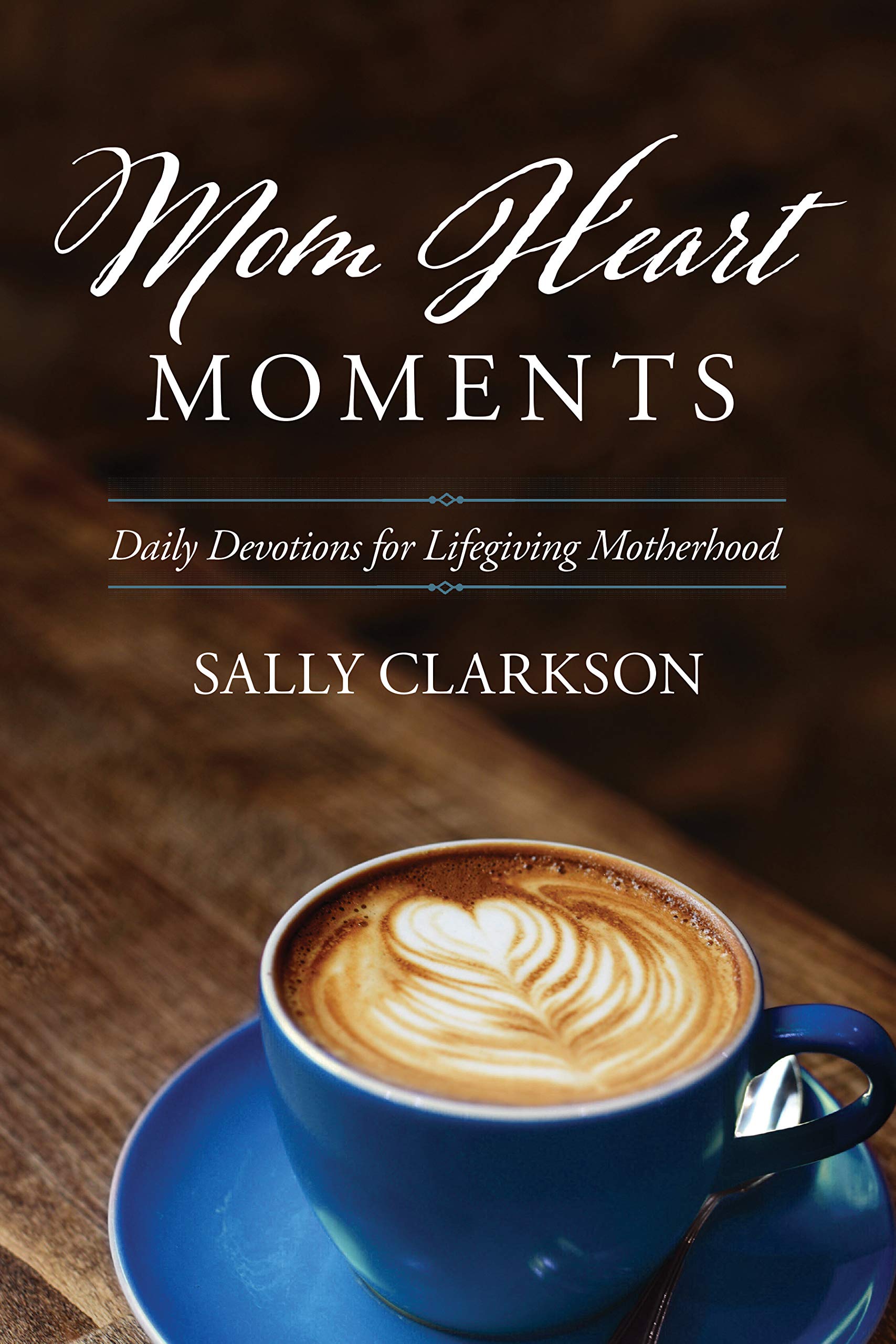 Mom Heart Moments: Daily Devotions for Lifegiving Motherhood Parents & Children