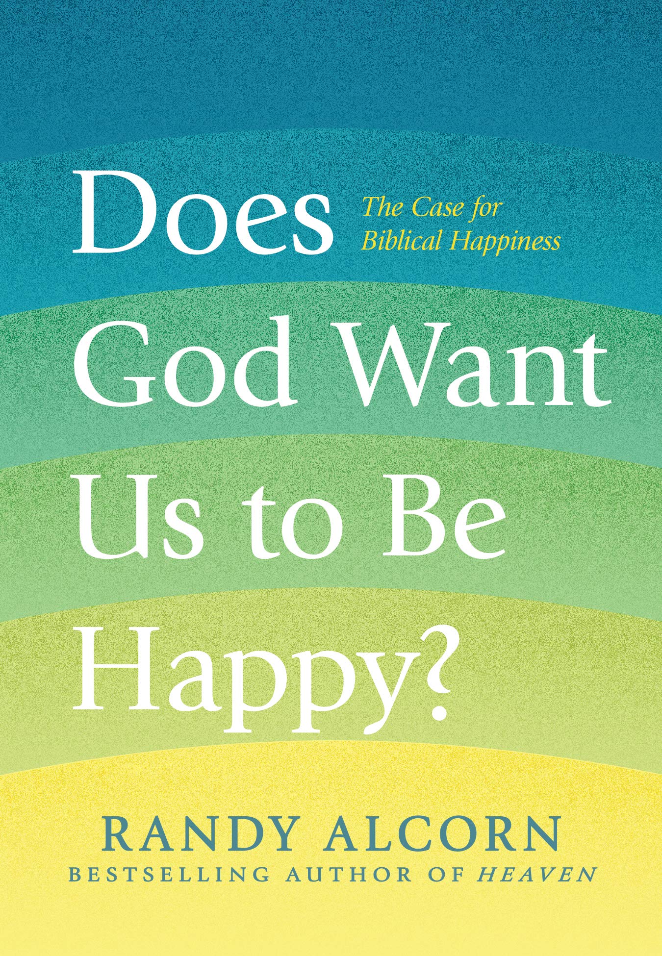 Does God Want Us to Be Happy?: The Case for Biblical Happiness Business, Finance & Career