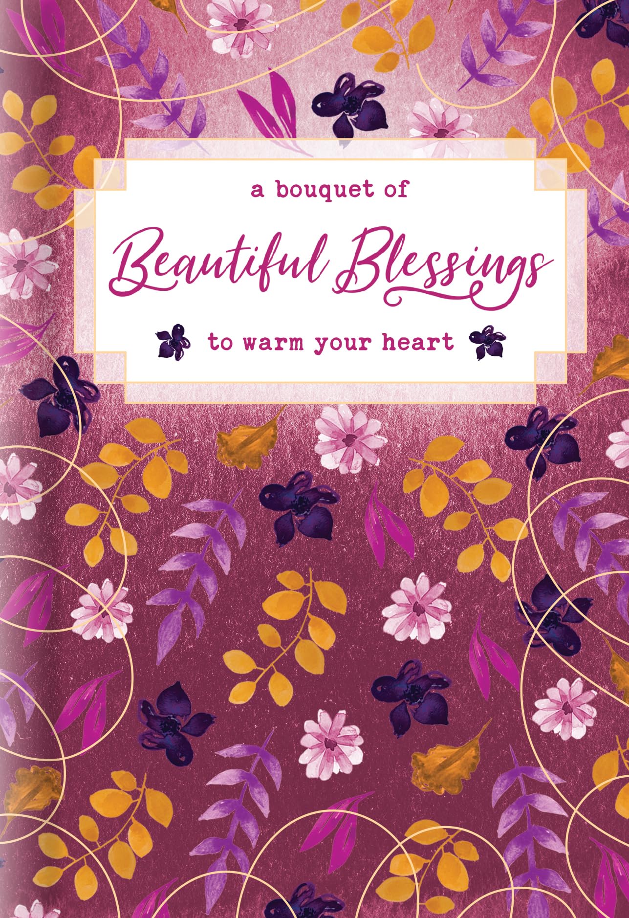 A Bouquet of Beautiful Blessings to Warm Your Heart book