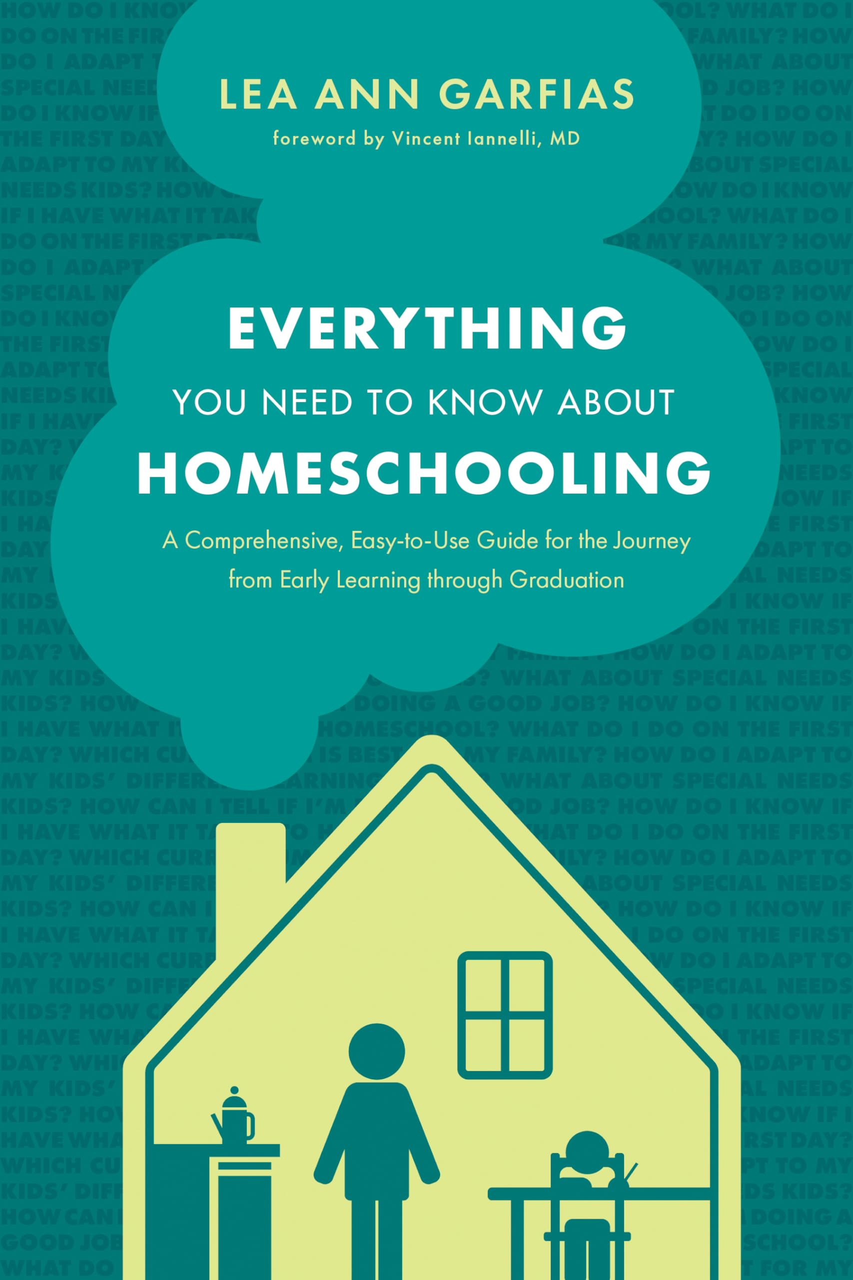 Everything You Need to Know About Homeschooling: A Comprehensive, Easy-to-Use Guide for the Journey from Early Learning Through Graduation Study Guides
