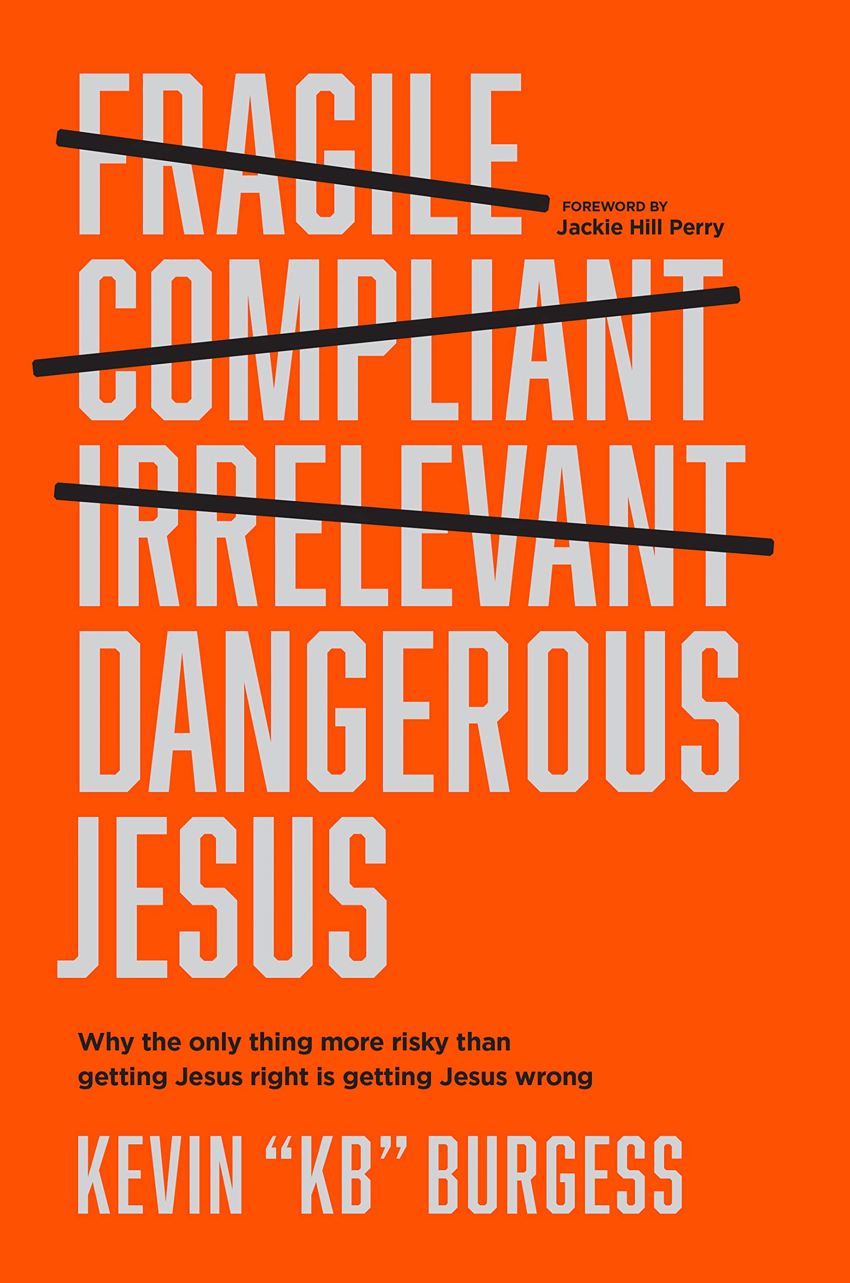 Dangerous Jesus: Why the Only Thing More Risky Than Getting Jesus Right Is Getting Jesus Wrong book