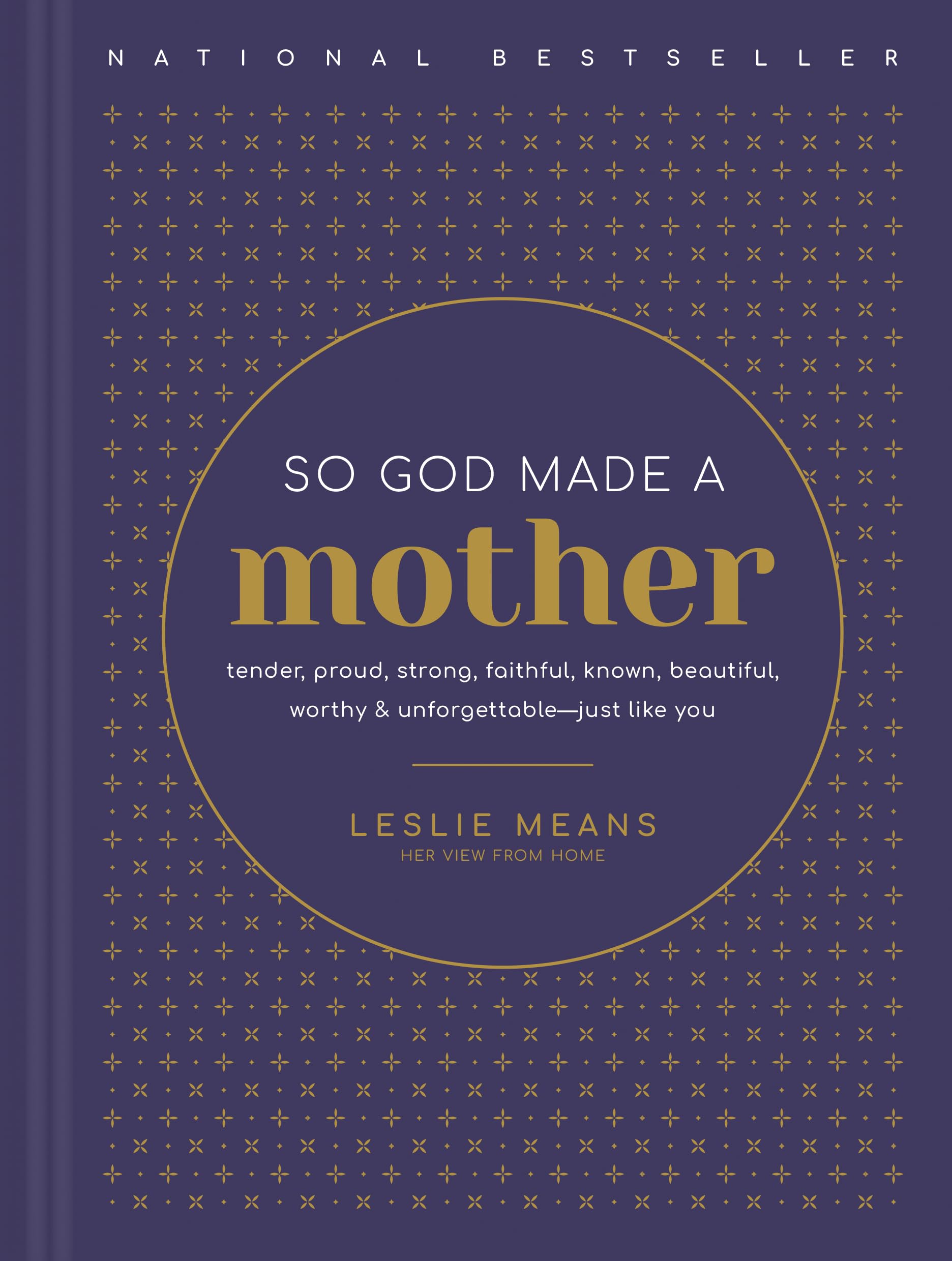 So God Made a Mother: Tender, Proud, Strong, Faithful, Known, Beautiful, Worthy & Unforgettable - Just Like You book