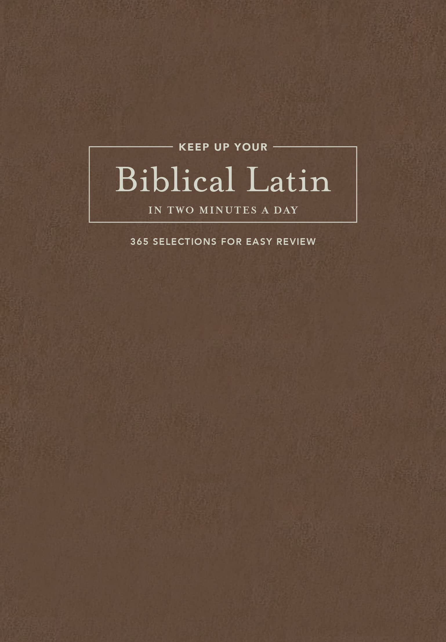 Keep Up Your Biblical Latin in Two Minutes a Day: 365 Selections for Easy Review (Two Minutes a Day Biblical Language Series) Foreign Languages ​​& Dictionaries
