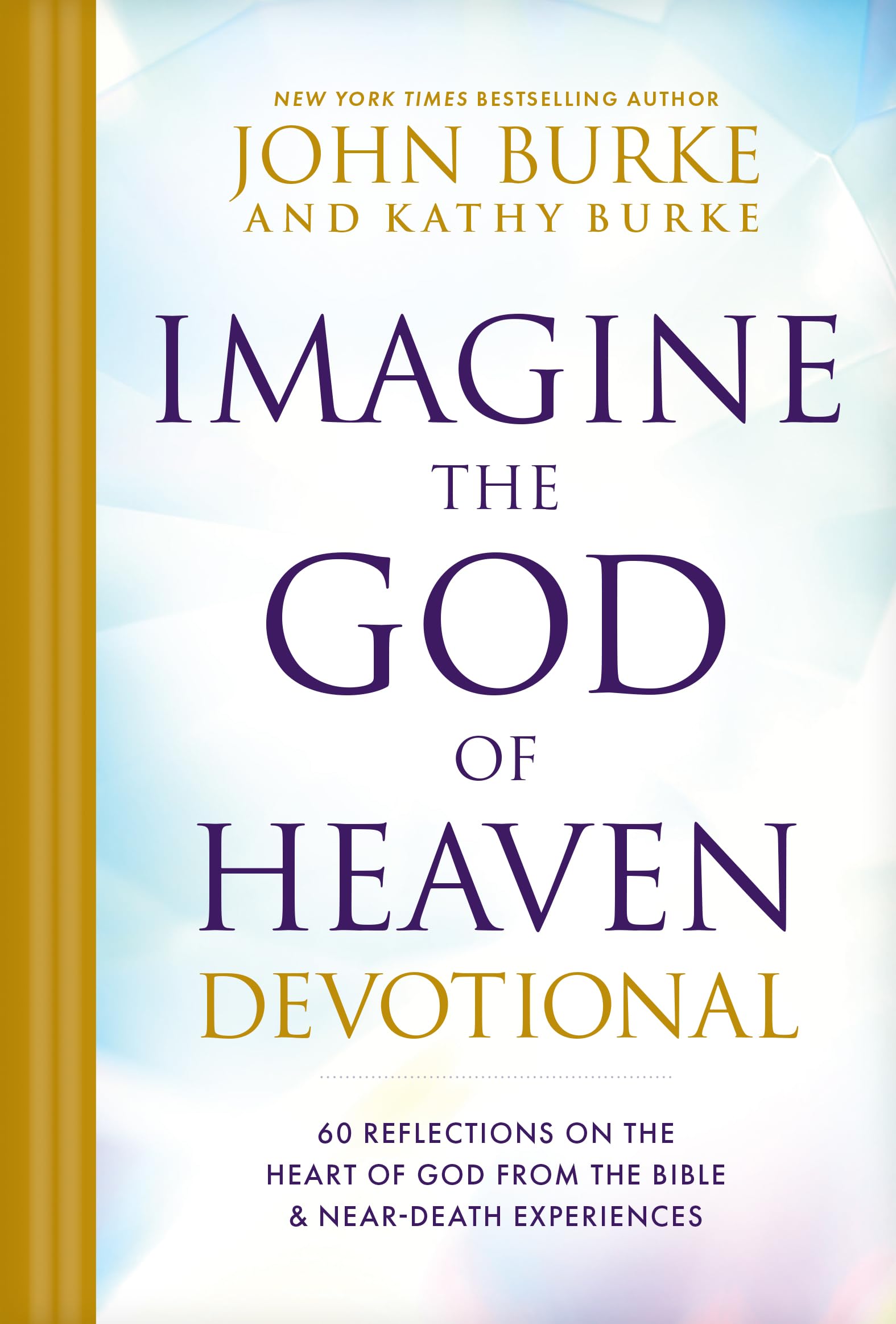 Imagine the God of Heaven Devotional: 60 Reflections on the Heart of God from the Bible and Near-Death Experiences Religion & Esotericism
