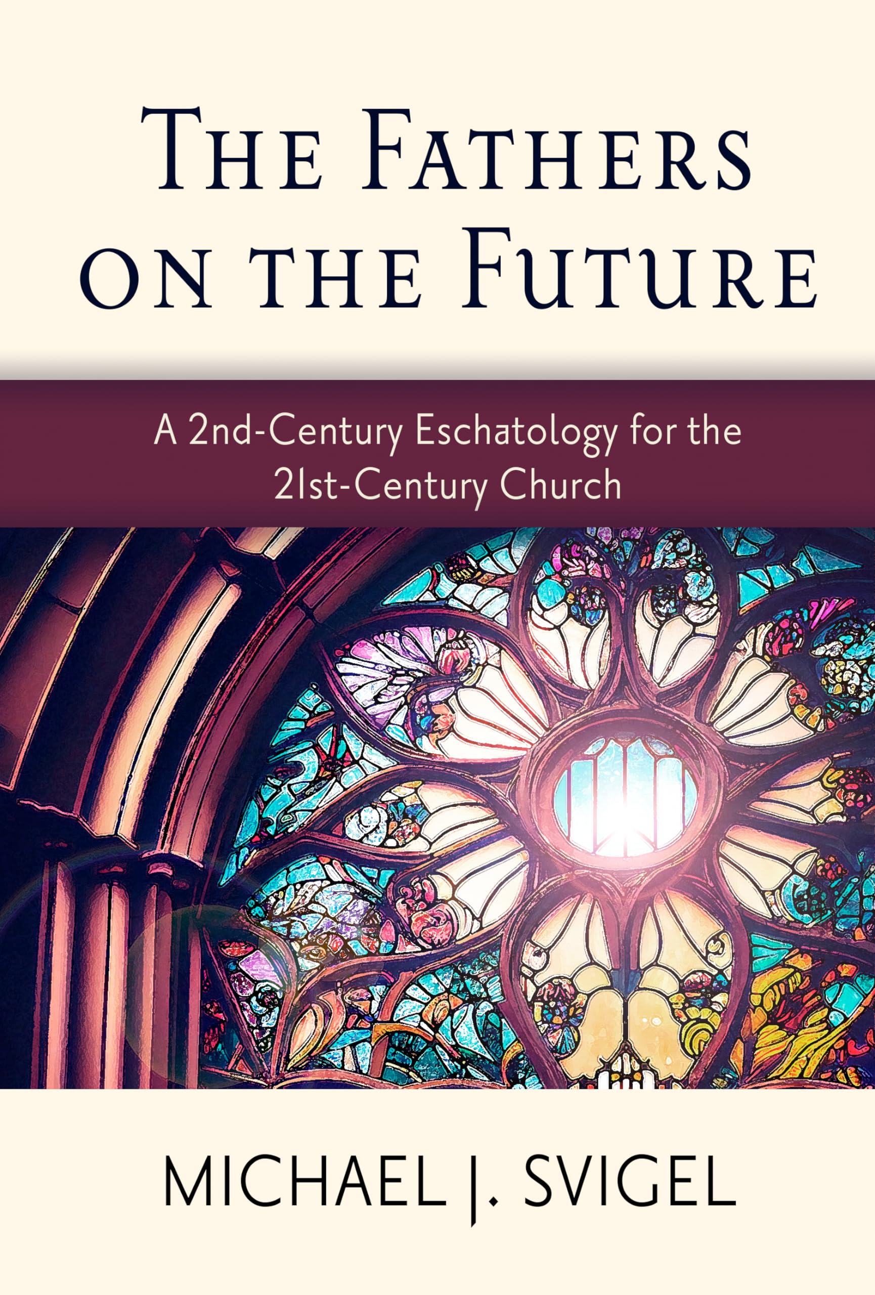 The Fathers on the Future: A 2nd-century Eschatology for the 21st-century Church Religion & Esotericism