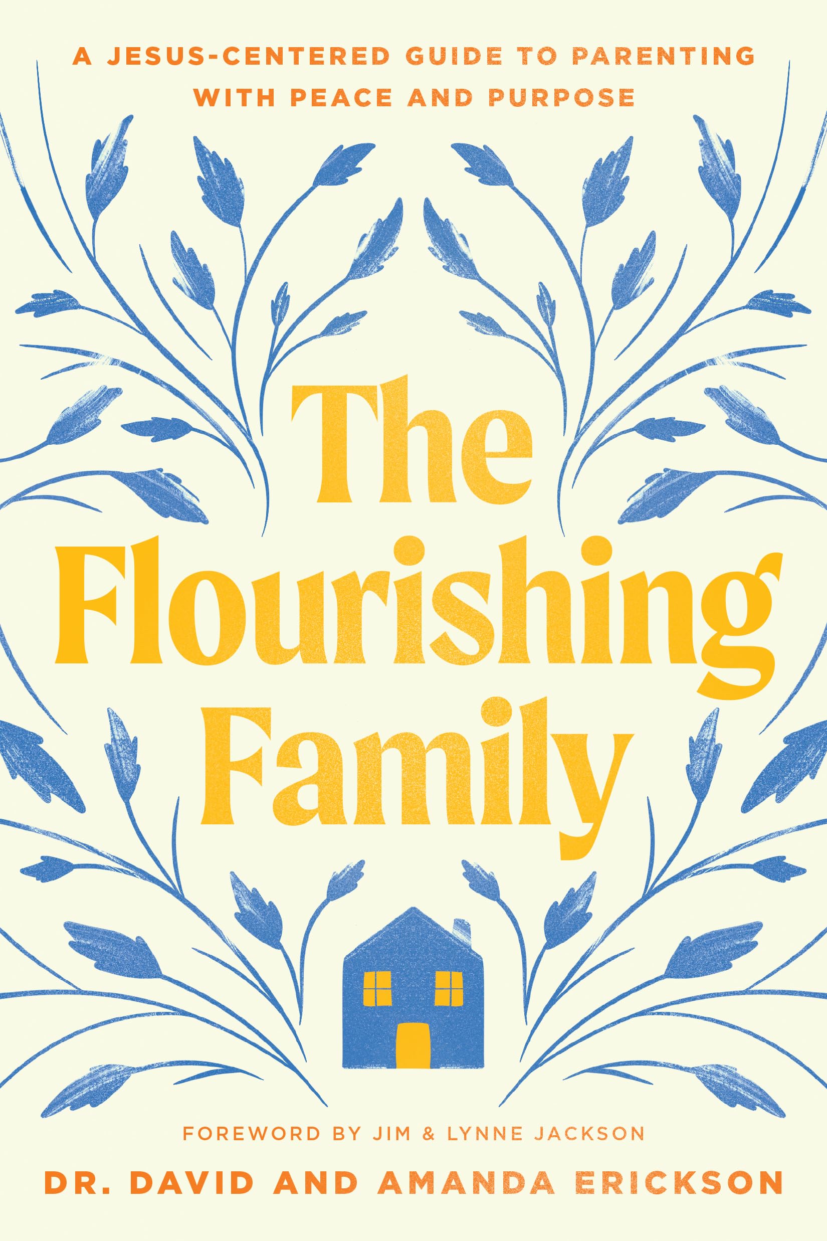 The Flourishing Family: A Jesus-centered Guide to Parenting With Peace and Purpose Parents & Children