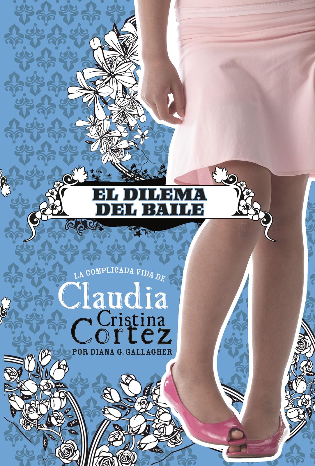 El Dilema del Baile: La Complicada Vida de Claudia Cristina Cortez: La Complicada Vida De Claudia Cristina Cortez/ the Complicated Life of Claudia ... (Claudia Cristina Cortez En Español) Non-fiction
