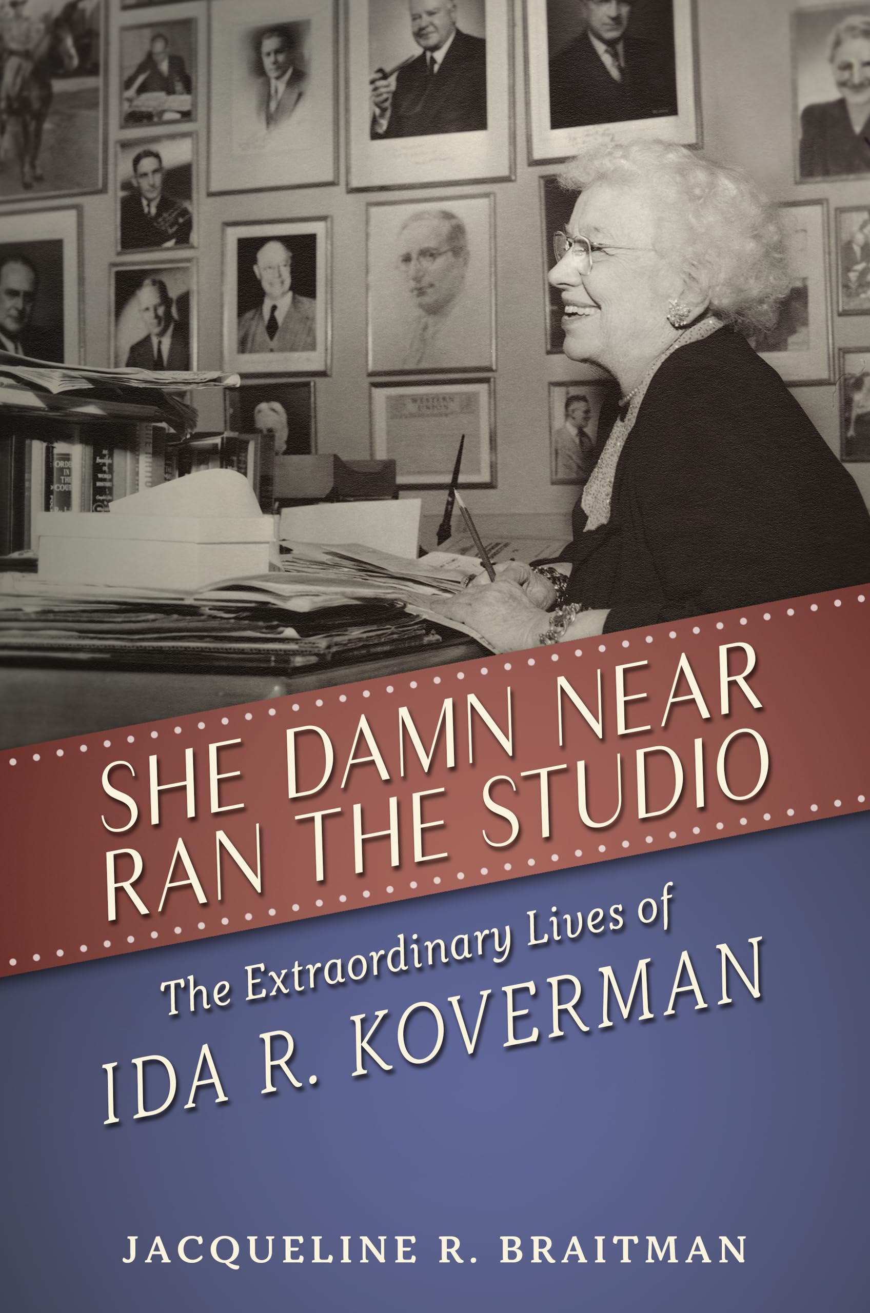 She Damn Near Ran the Studio: The Extraordinary Lives of Ida R. Koverman book