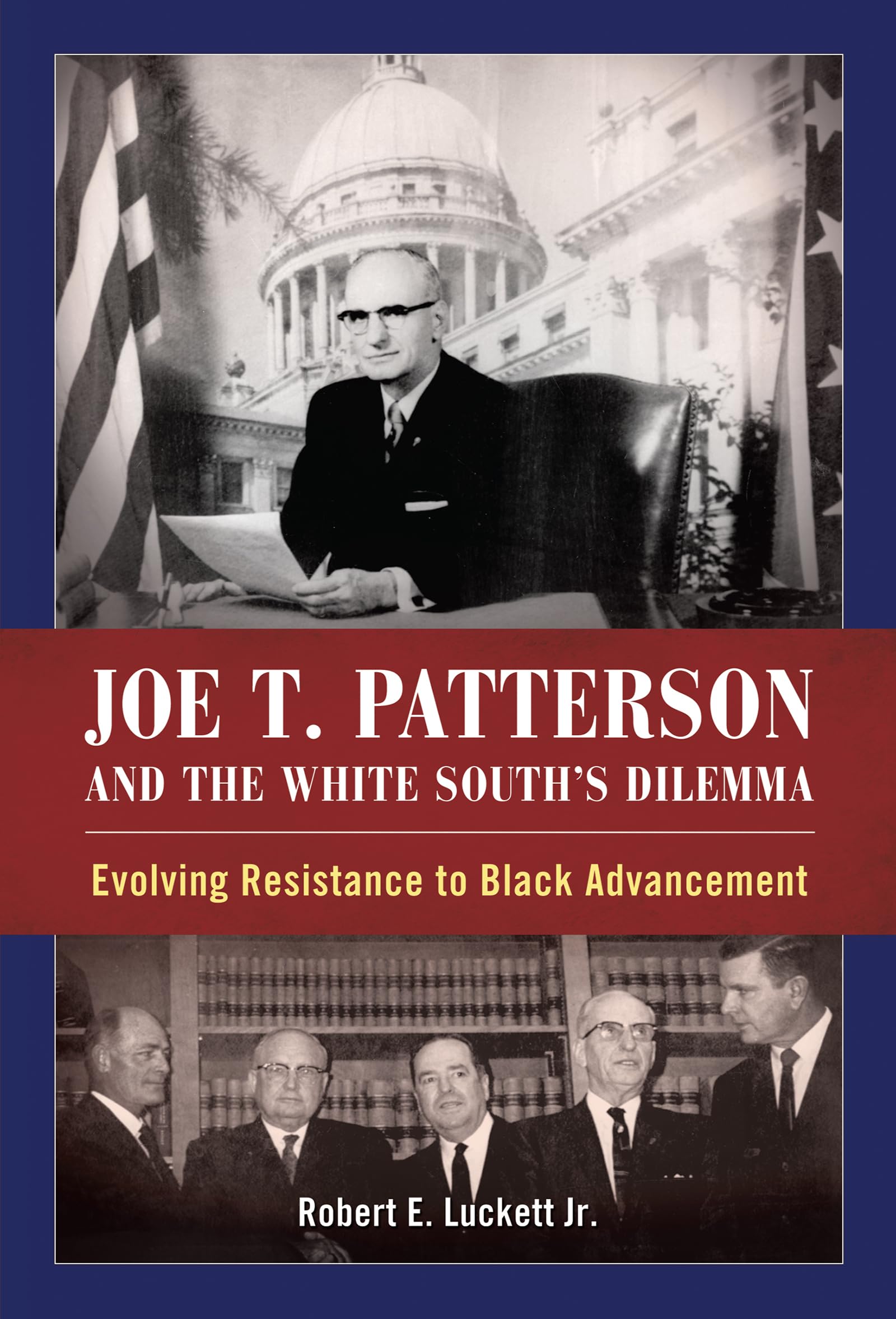 Joe T. Patterson and the White South's Dilemma: Evolving Resistance to Black Advancement Social Sciences
