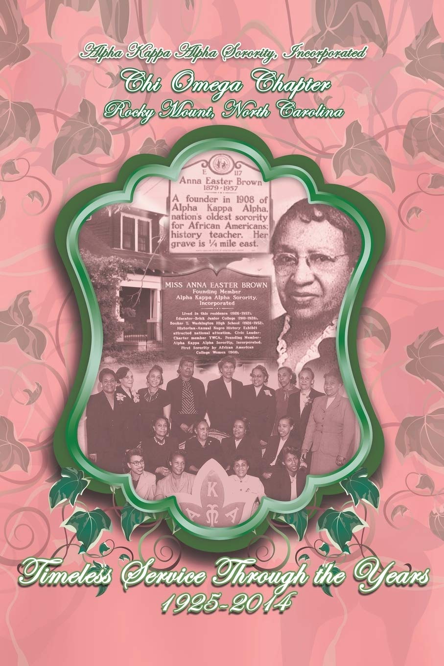 Alpha Kappa Alpha Sorority, Incorporated Chi Omega Chapter Timeless Service Through the Years 1925-2014 Memories