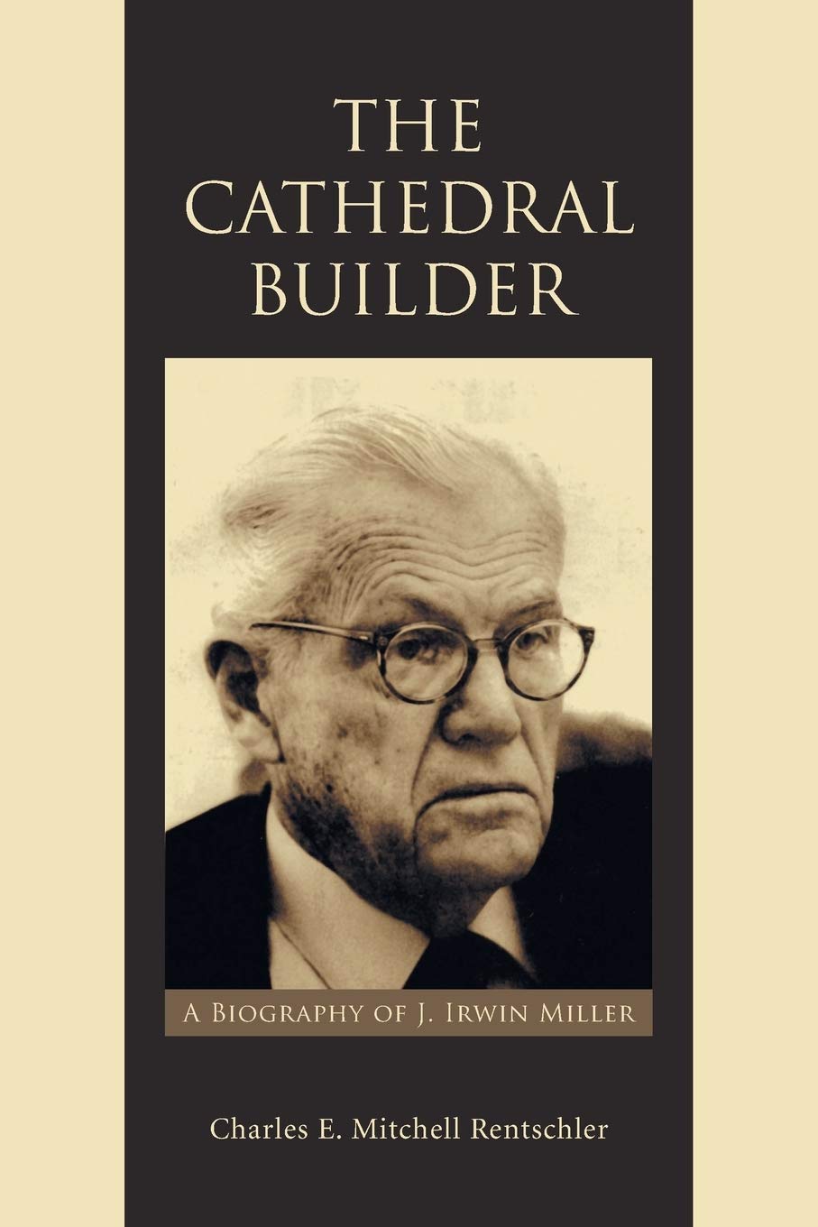 The Cathedral Builder: A Biography of J. Irwin Miller Memories