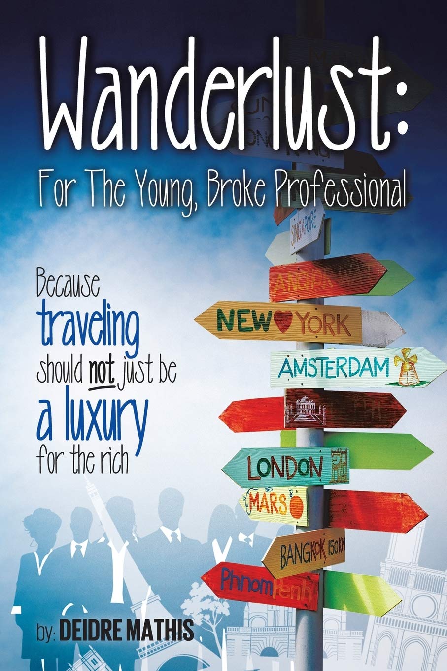 Wanderlust: For the Young, Broke Professional: Because traveling should not just be a luxury for the rich book